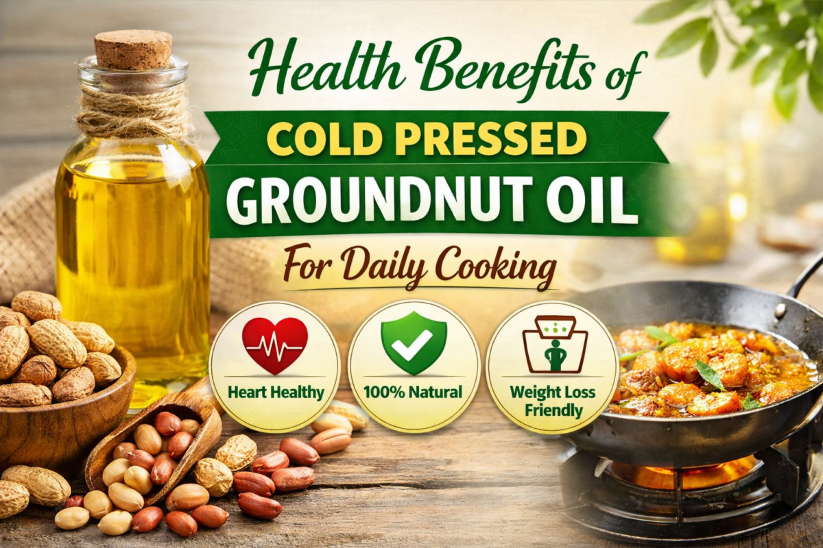 Health Benefits of Cold Pressed Groundnut Oil for Daily Cooking
